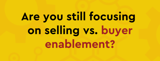 Why Content is Your Best Salesperson graphic image, Are you still focusing on selling vs. buyer enablement?